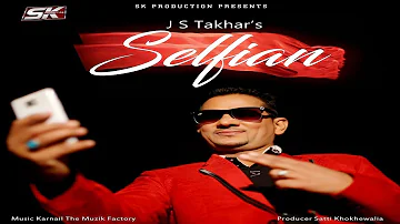 Selfian | J.S Takhar | New Punjabi Songs 2020