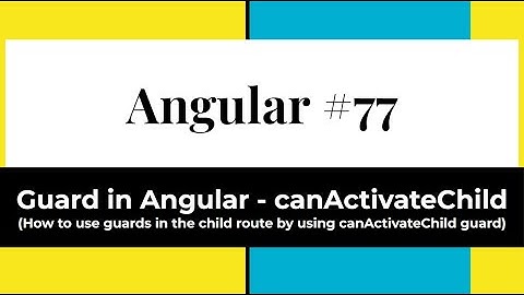 Angular #77 - Guard in Angular | Can Activate Child(How to use canActivateChild  in the child route)