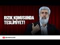 Rızık Konusunda Allah'a Teslimiyet Gösteremiyorum? | Alparslan Kuytul Hocaefendi