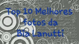 Top 10 Melhores Fotos Da Bia Lanutti