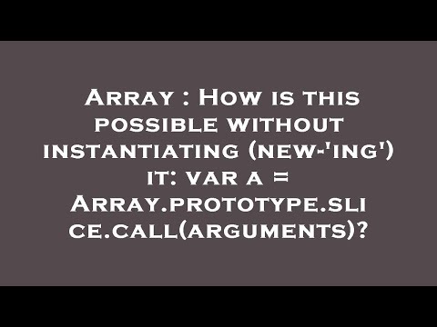 Array : How is this possible without instantiating (new-'ing') it: var a = Array.prototype.slice.cal
