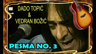 Video thumbnail of "DADO TOPIĆ I VEDRAN BOŽIĆ - Pesma NO. 3 / Acoustic ) HD Remaster - 2023"