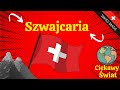 „Szwajcaria: 9 rzeczy, których nie wiedziałeś o tym niezwykłym kraju!”