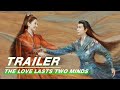 【SUB】【于朦胧 陈钰琪】Final Teaser: The Love Lasts Two Minds 两世欢 终级预告来了 | iQIYI