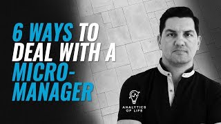 6 Ways to Deal with a Micromanager | Analytics of Life