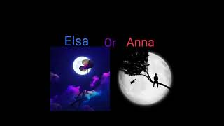 {Elsa Or Anna} ️