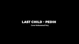 Last Child - Pedih || Cover Muhammad Fery (Story Wa 30 Detik)