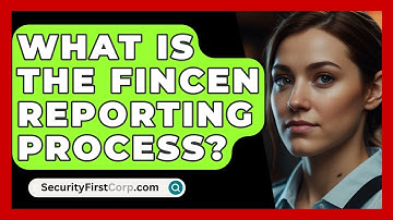 What Is The FinCEN Reporting Process? - SecurityFirstCorp.com