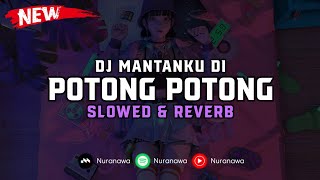 DJ Mantaku Di Potong Potong ( Slowed & Reverb ) 🎧