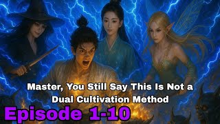 Master, You Still Say This Is Not a Dual Cultivation Method? | Episodes 1-10 | Hindi Audio Novel