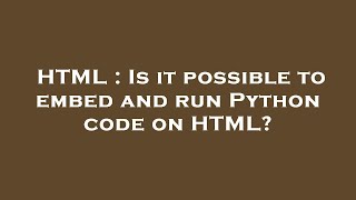 Famous HTML : Is it possible to embed and run Python code on HTML? Net Worth