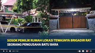 Sosok Pemilik Rumah Mewah Lokasi Tewasnya Brigadir RAT, Seorang Pengusaha Batu Bara