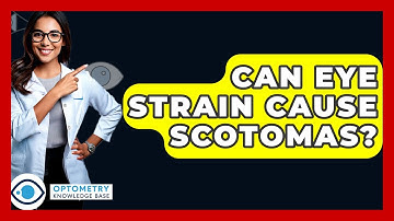 Can Eye Strain Cause Scotomas? - Optometry Knowledge Base