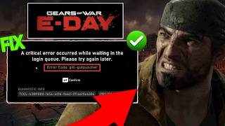 Gears of War E-Day Critical Error in Login Queue Fix