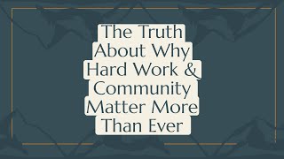 Episode 141: The Truth About Why Hard Work & Community Matter More Than Ever