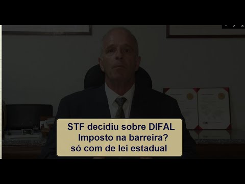 Com decisão do STF, DIFAL/ICMS na barreira para optantes só com lei estadual