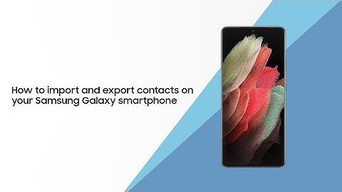 How to import and export contacts on your Samsung Galaxy smartphone