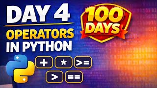 Day 4 of 100 days of Python full Course Operators in Python 