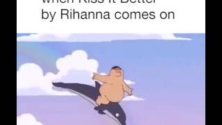 When Kiss Is Better By Rihanna Comes On 😂😂