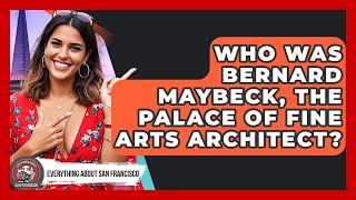 Who Was Bernard Maybeck, The Palace Of Fine Arts Architect? - Everything About San Francisco
