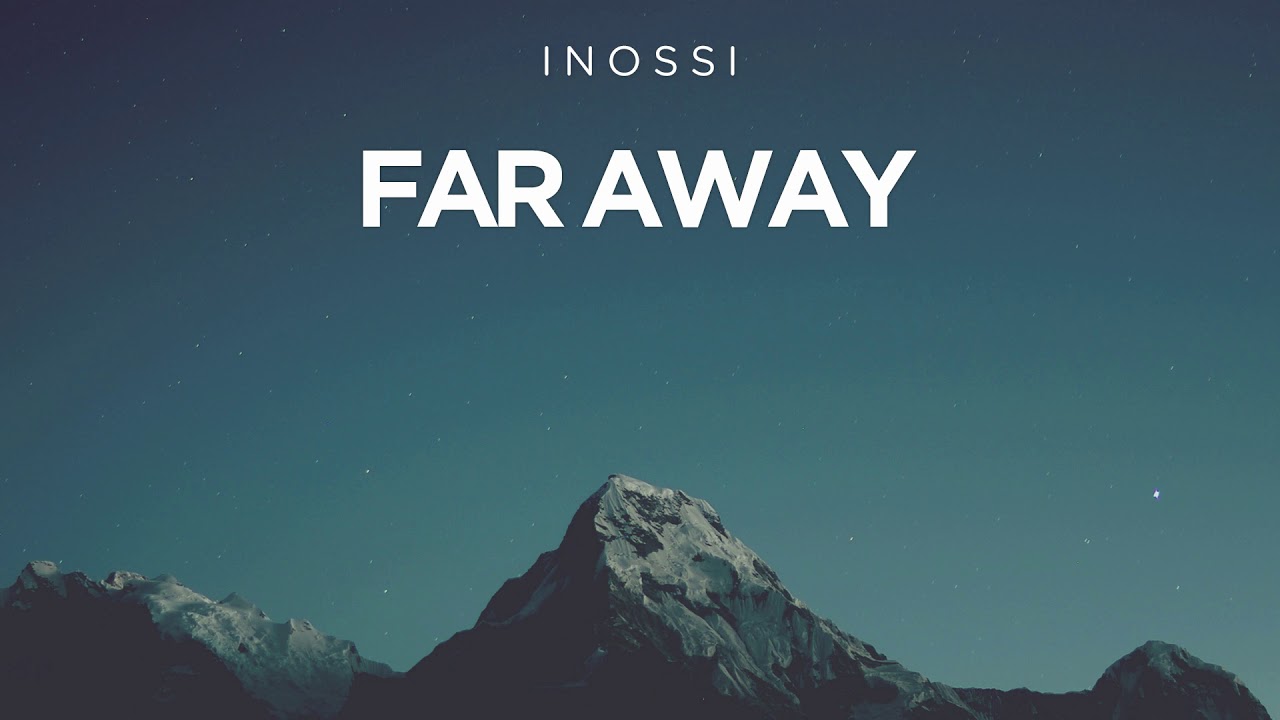 Watch INOSSI - Far Away (Official) on YouTube Watch INOSSI - Far Away (Official) on YouTube