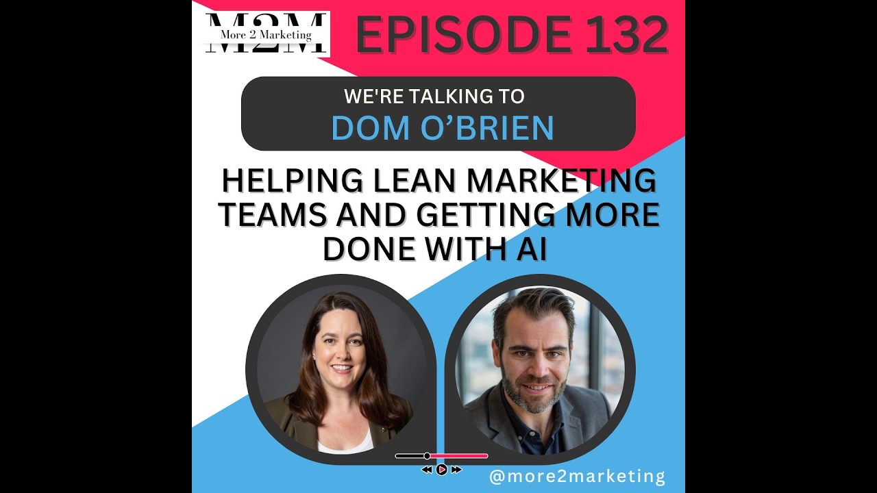 More 2 Marketing - Helping lean marketing teams and getting more done with AI with Dom O’Brien