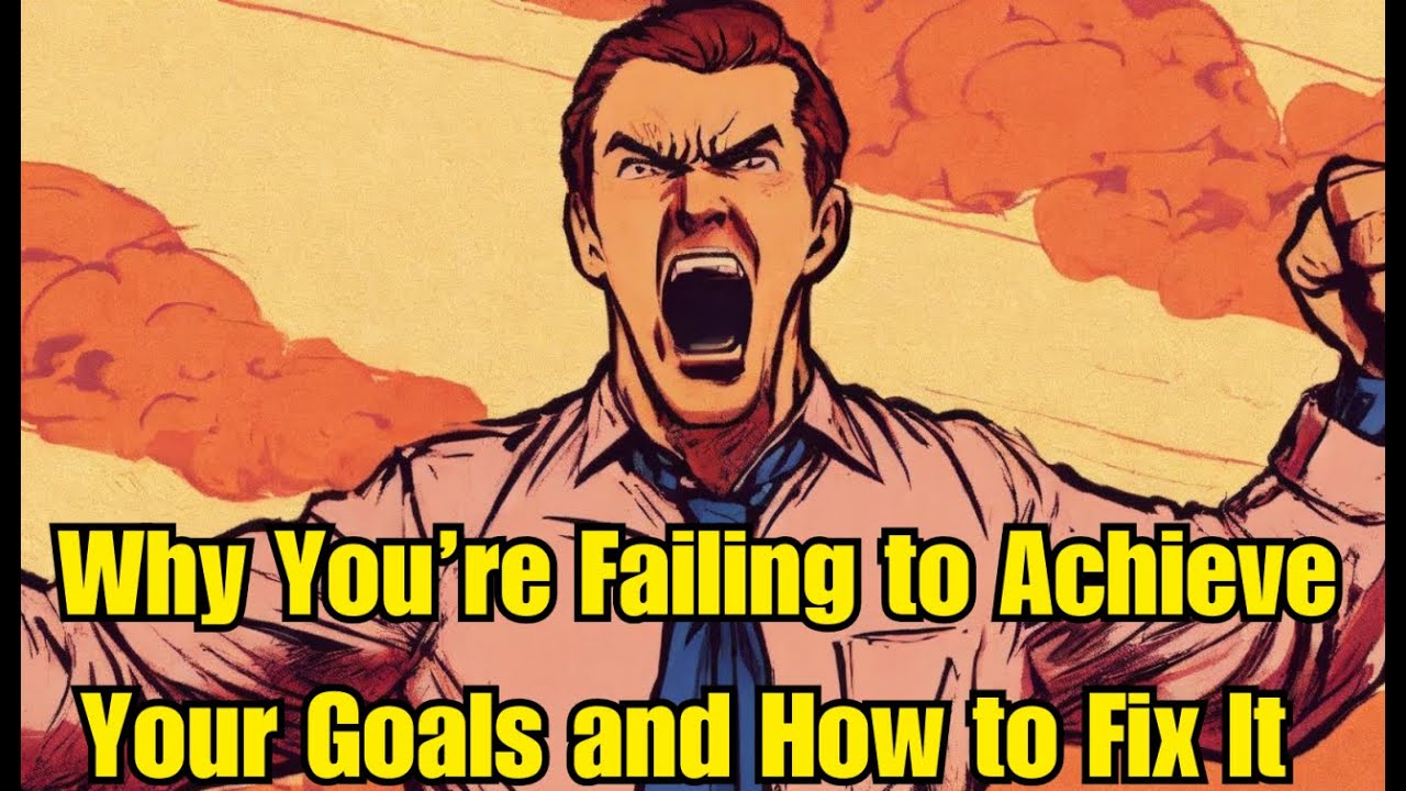 Why You’re Failing to Achieve Your Goals and How to Fix It Now YouTube