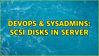 DevOps & SysAdmins: SCSI disks in server
