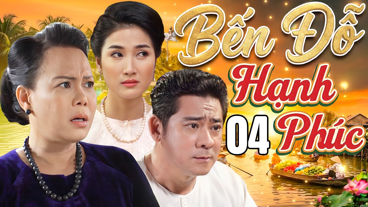 Phim 2026 Mới Nhất | BẾN ĐỖ HẠNH PHÚC - TẬP 4 | Phim Tâm Lý Tình Cảm Gia Đình Việt Nam Siêu Hấp Dẫn
