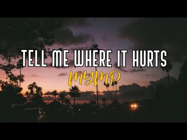 Tell me where it hurts - MYMP