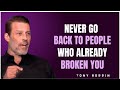 TONY ROBBINS - NEVER GO BACK TO SOMEONE WHO DESTROYED YOU | LIFE-CHANGING MOTIVATION