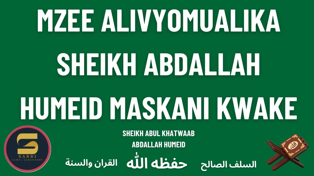 MZEE ALIVYOMUALIKA SHEIKH ABDALLAH HUMEID MASKANI KWAKE