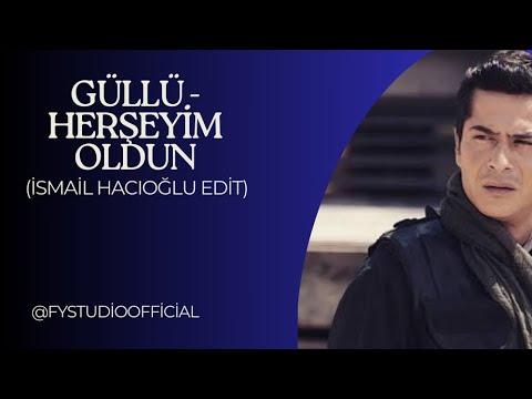 Güllü - Herşeyim Oldun (İsmail Hacıoğlu Edit)