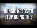 Bungie needs to STOP doing this.