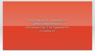 Strange error in selenium after upgrading to chromedriver 2.28 needed for chrome 57