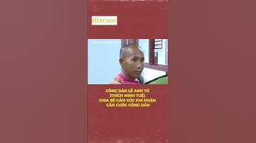 Công dân Lê Anh Tú (Thích Minh Tuệ) chia sẻ cảm xúc khi nhận Căn cước công dân