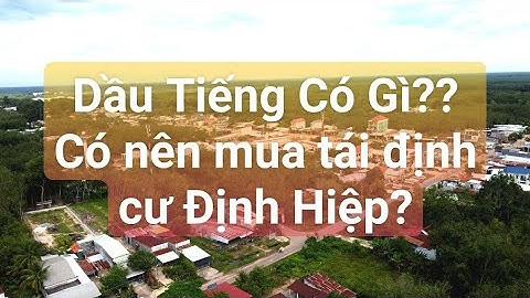Dầu Tiếng Bình Dương Có Gì? Có Nên Mua Tái Định Cư Định Hiệp? Giá Hiện Tại Có Lô Nào Giá Tốt?