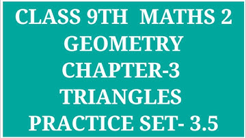 STANDARD 9TH MATHS 2 (GEOMETRY) CHAPTER - 3 TRIANGLES PRACTICE SET - 3.5 | ARCHANA GODSE PADWAL