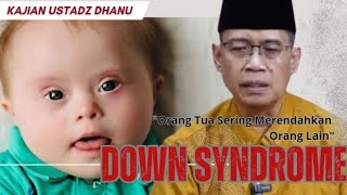 Down Syndrome, Orang Tua yang merendahkan orang lain, Lupus / Alergi Cahaya - Kajian Ustadz Dhanu