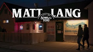 Video thumbnail of "Matt Lang - Love Me Some You (Official Video)"