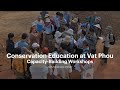 Conservation Education at Vat Phou: Capacity-Building Workshops