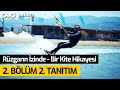 Rüzgarın İzinde - Bir Kite Hikayesi | 2. Bölüm 2. Tanıtım