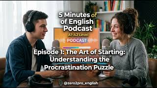 Why Do We Procrastinate | The Art of Starting — Episode 1 | A1 and A2 Level English Update