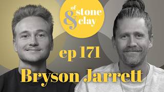 Of Stone & Clay Podcast, Ep. 171 w/ Bryson Jarrett