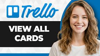How to View All Cards on Trello (Full 2026 Guide)