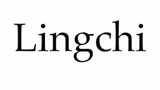 How To Pronounce Lingchi