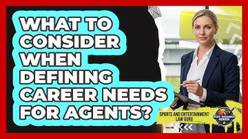 What To Consider When Defining Career Needs For Agents?