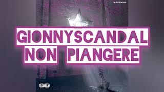 GionnyScandal - Non piangere TESTO