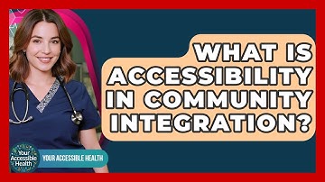 What Is Accessibility In Community Integration? - Your Accessible Health