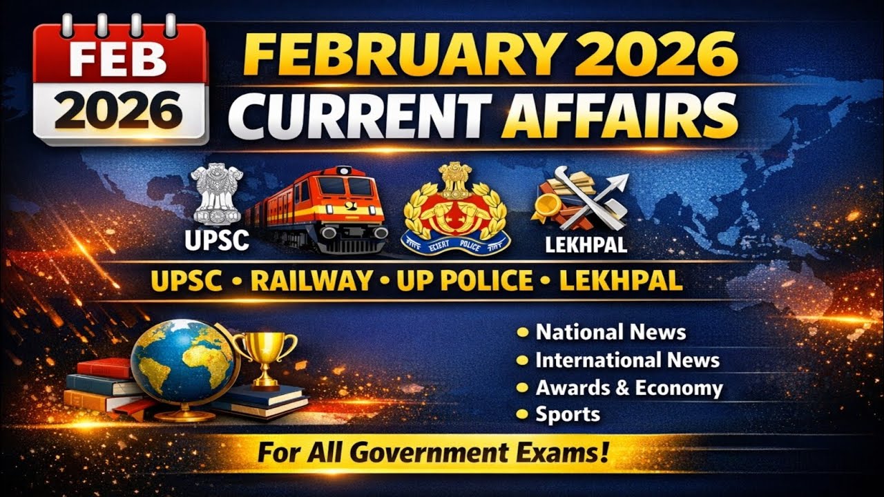 February 2026 Current Affairs | Complete Monthly CA | UPSC | Railway | UP Police  Lekhpal | All Govt